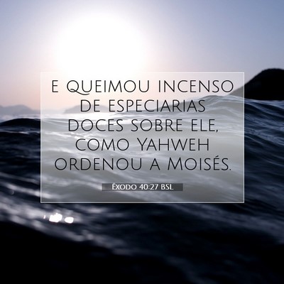 Picture 07 - Êxodo 40:27 BSL - e queimou incenso de especiarias doces sobre ele, - Bible Verse Picture