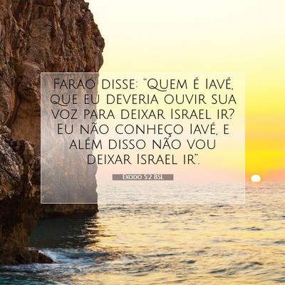 Picture 07 - Êxodo 5:2 BSL - Faraó disse: “Quem é Iavé, que eu deveria - Bible Verse Picture