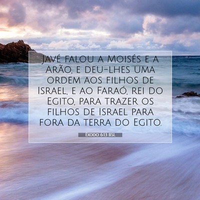 Picture 07 - Êxodo 6:13 BSL - Javé falou a Moisés e a Arão, e deu-lhes uma - Bible Verse Picture