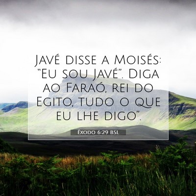 Picture 07 - Êxodo 6:29 BSL - Javé disse a Moisés: “Eu sou Javé”. Diga - Bible Verse Picture