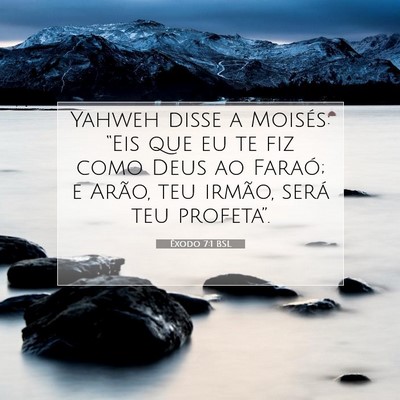 Picture 07 - Êxodo 7:1 BSL - Yahweh disse a Moisés: “Eis que eu te fiz como - Bible Verse Picture