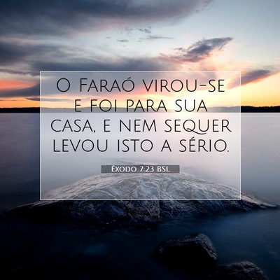 Picture 07 - Êxodo 7:23 BSL - O Faraó virou-se e foi para sua casa, e nem - Bible Verse Picture