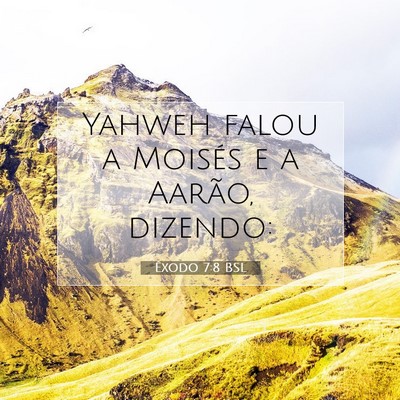 Picture 07 - Êxodo 7:8 BSL - Yahweh falou a Moisés e a Aarão, - Bible Verse Picture