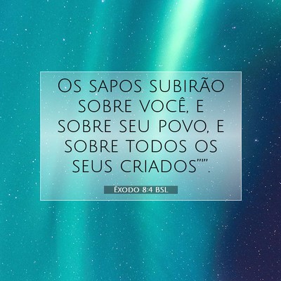 Picture 07 - Êxodo 8:4 BSL - Os sapos subirão sobre você, e sobre seu povo, - Bible Verse Picture