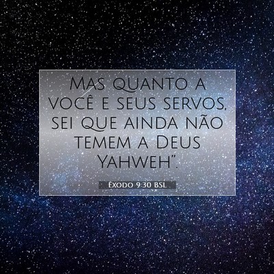 Picture 07 - Êxodo 9:30 BSL - Mas quanto a você e seus servos, sei que ainda - Bible Verse Picture