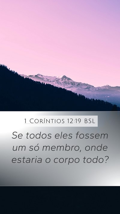 1 Coríntios 12:19 BSL Mobile Phone Wallpaper - Se todos eles fossem um só membro, onde estaria - Mobile Bible Verse Wallpaper