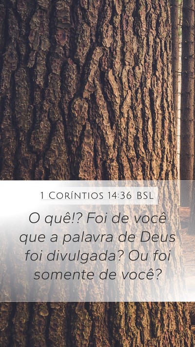 1 Coríntios 14:36 BSL Mobile Phone Wallpaper - O quê!? Foi de você que a palavra de Deus foi - Mobile Bible Verse Wallpaper