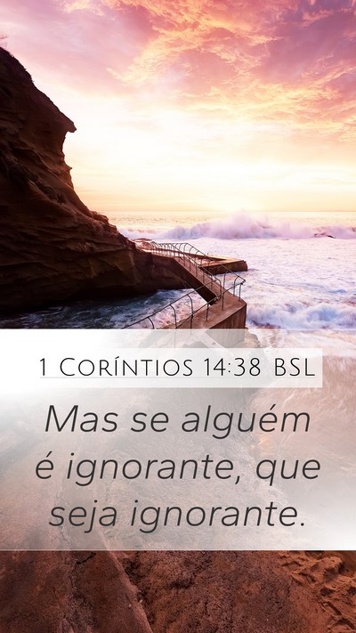 1 Coríntios 14:38 BSL Mobile Phone Wallpaper - Mas se alguém é ignorante, que seja - Mobile Bible Verse Wallpaper