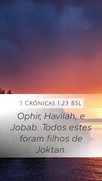 1 Crônicas 1:23 BSL Mobile Phone Wallpaper - Ophir, Havilah, e Jobab. Todos estes foram filhos - Mobile Bible Verse Wallpaper