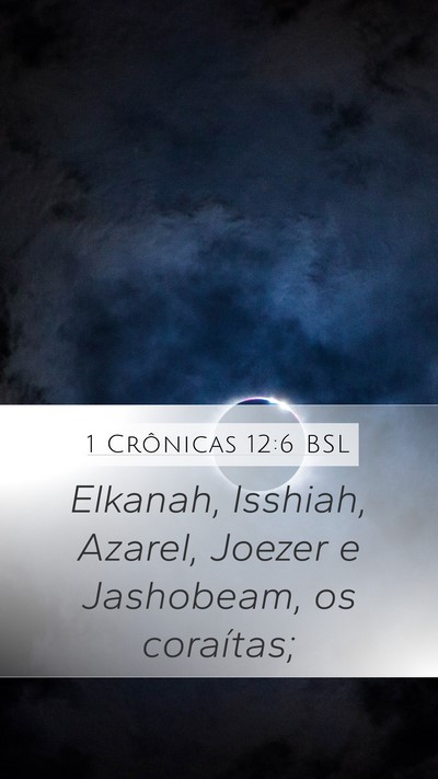 1 Crônicas 12:6 BSL Mobile Phone Wallpaper - Elkanah, Isshiah, Azarel, Joezer e Jashobeam, os - Mobile Bible Verse Wallpaper