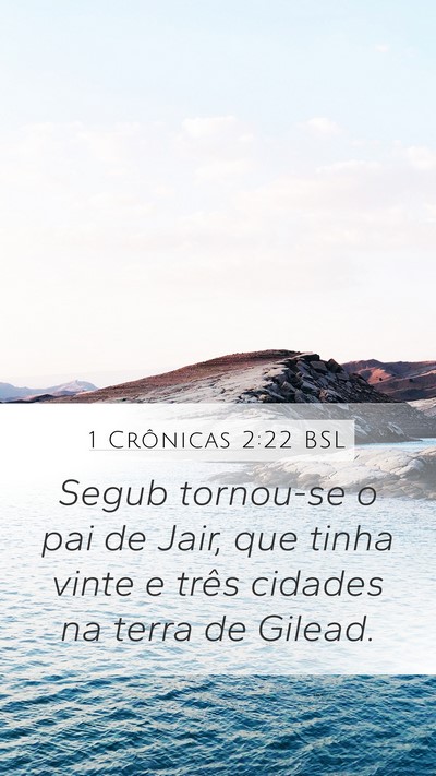1 Crônicas 2:22 BSL Mobile Phone Wallpaper - Segub tornou-se o pai de Jair, que tinha vinte e - Mobile Bible Verse Wallpaper