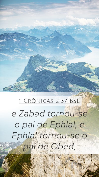 1 Crônicas 2:37 BSL Mobile Phone Wallpaper - e Zabad tornou-se o pai de Ephlal, e Ephlal - Mobile Bible Verse Wallpaper
