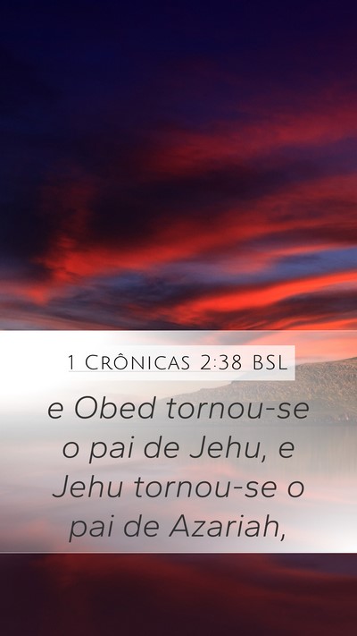 1 Crônicas 2:38 BSL Mobile Phone Wallpaper - e Obed tornou-se o pai de Jehu, e Jehu tornou-se - Mobile Bible Verse Wallpaper