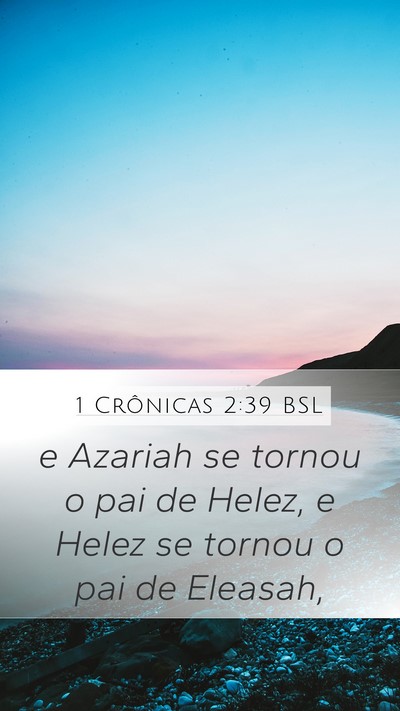 1 Crônicas 2:39 BSL Mobile Phone Wallpaper - e Azariah se tornou o pai de Helez, e Helez se - Mobile Bible Verse Wallpaper