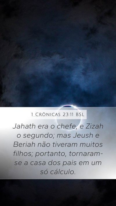 1 Crônicas 23:11 BSL Mobile Phone Wallpaper - Jahath era o chefe, e Zizah o segundo; mas Jeush - Mobile Bible Verse Wallpaper