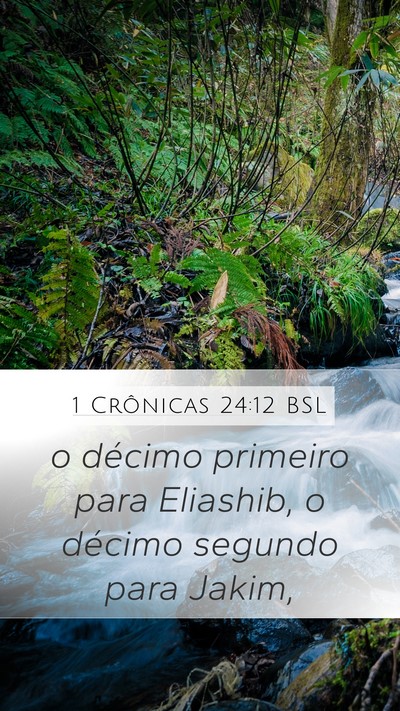 1 Crônicas 24:12 BSL Mobile Phone Wallpaper - o décimo primeiro para Eliashib, o décimo - Mobile Bible Verse Wallpaper