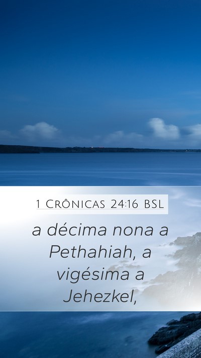 1 Crônicas 24:16 BSL Mobile Phone Wallpaper - a décima nona a Pethahiah, a vigésima a - Mobile Bible Verse Wallpaper
