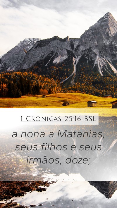 1 Crônicas 25:16 BSL Mobile Phone Wallpaper - a nona a Matanias, seus filhos e seus irmãos, - Mobile Bible Verse Wallpaper