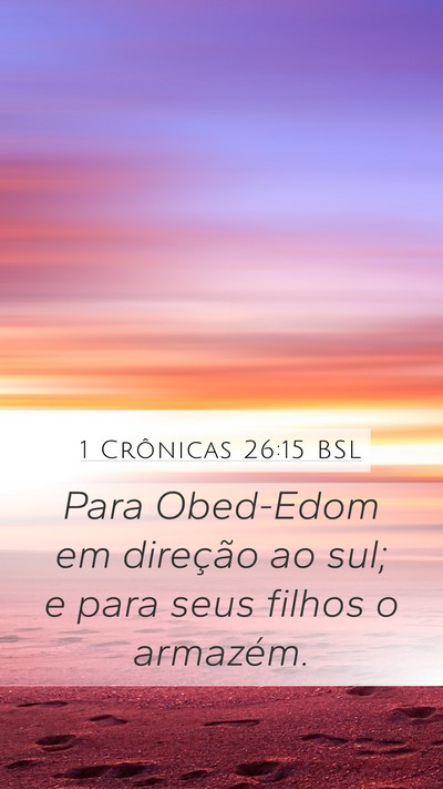 1 Crônicas 26:15 BSL Mobile Phone Wallpaper - Para Obed-Edom em direção ao sul; e para seus - Mobile Bible Verse Wallpaper