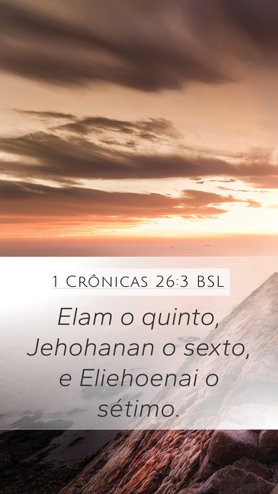 1 Crônicas 26:3 BSL Mobile Phone Wallpaper - Elam o quinto, Jehohanan o sexto, e Eliehoenai o - Mobile Bible Verse Wallpaper