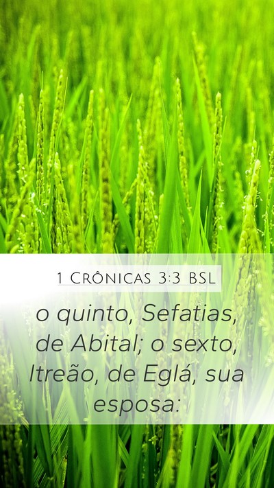 1 Crônicas 3:3 BSL Mobile Phone Wallpaper - o quinto, Sefatias, de Abital; o sexto, Itreão, - Mobile Bible Verse Wallpaper