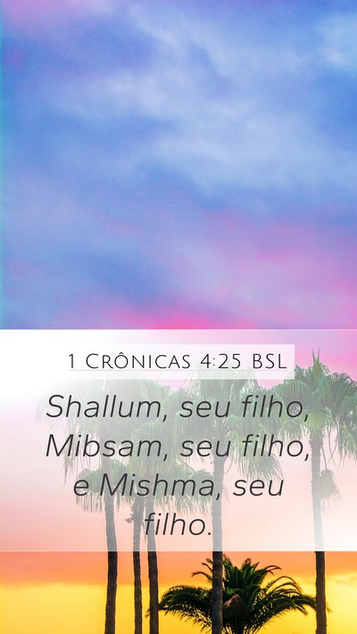 1 Crônicas 4:25 BSL Mobile Phone Wallpaper - Shallum, seu filho, Mibsam, seu filho, e Mishma, - Mobile Bible Verse Wallpaper