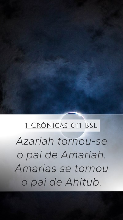 1 Crônicas 6:11 BSL Mobile Phone Wallpaper - Azariah tornou-se o pai de Amariah. Amarias se - Mobile Bible Verse Wallpaper