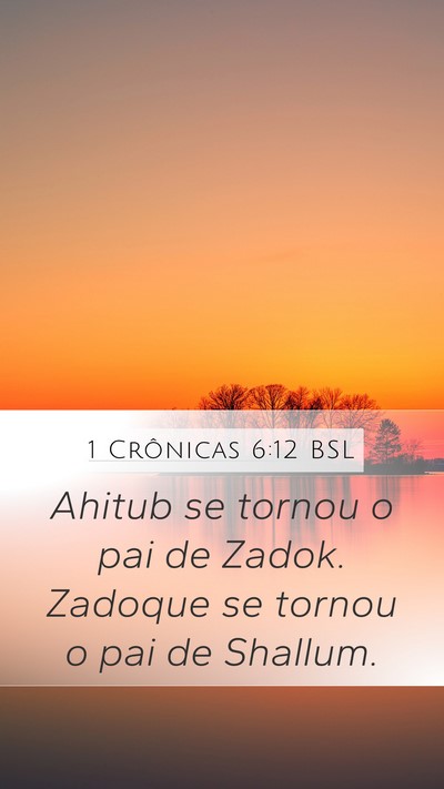 1 Crônicas 6:12 BSL Mobile Phone Wallpaper - Ahitub se tornou o pai de Zadok. Zadoque se - Mobile Bible Verse Wallpaper