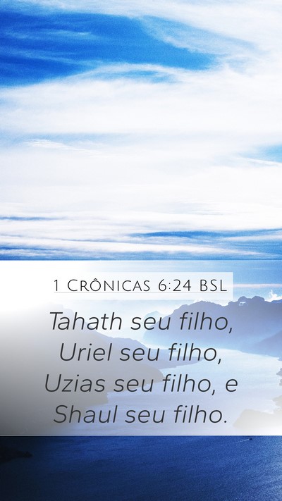 1 Crônicas 6:24 BSL Mobile Phone Wallpaper - Tahath seu filho, Uriel seu filho, Uzias seu - Mobile Bible Verse Wallpaper