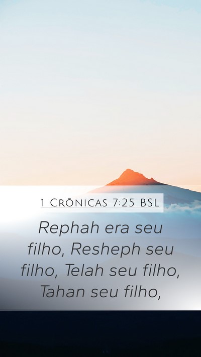 1 Crônicas 7:25 BSL Mobile Phone Wallpaper - Rephah era seu filho, Resheph seu filho, Telah - Mobile Bible Verse Wallpaper