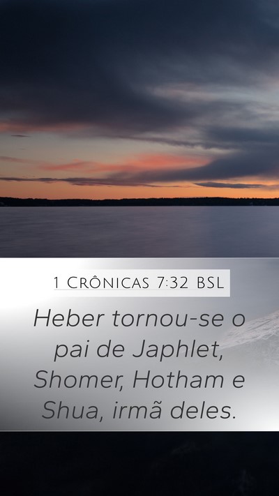 1 Crônicas 7:32 BSL Mobile Phone Wallpaper - Heber tornou-se o pai de Japhlet, Shomer, Hotham - Mobile Bible Verse Wallpaper
