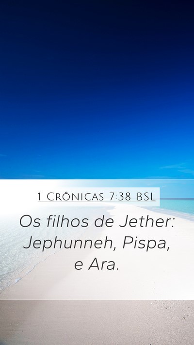 1 Crônicas 7:38 BSL Mobile Phone Wallpaper - Os filhos de Jether: Jephunneh, Pispa, e - Mobile Bible Verse Wallpaper