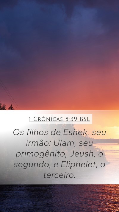 1 Crônicas 8:39 BSL Mobile Phone Wallpaper - Os filhos de Eshek, seu irmão: Ulam, seu - Mobile Bible Verse Wallpaper