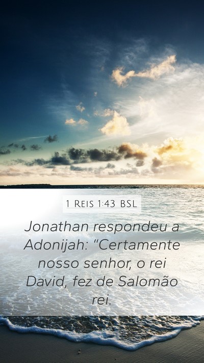 1 Reis 1:43 BSL Mobile Phone Wallpaper - Jonathan respondeu a Adonijah: “Certamente - Mobile Bible Verse Wallpaper
