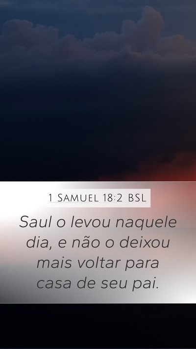 1 Samuel 18:2 BSL Mobile Phone Wallpaper - Saul o levou naquele dia, e não o deixou mais - Mobile Bible Verse Wallpaper