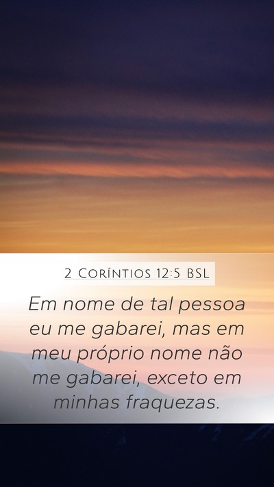 2 Coríntios 12:5 BSL Mobile Phone Wallpaper - Em nome de tal pessoa eu me gabarei, mas em meu - Mobile Bible Verse Wallpaper