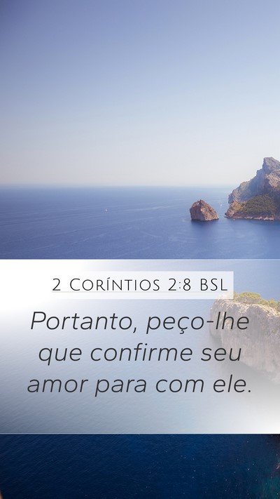 2 Coríntios 2:8 BSL Mobile Phone Wallpaper - Portanto, peço-lhe que confirme seu amor para - Mobile Bible Verse Wallpaper