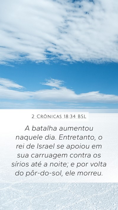 2 Crônicas 18:34 BSL Mobile Phone Wallpaper - A batalha aumentou naquele dia. Entretanto, o rei - Mobile Bible Verse Wallpaper