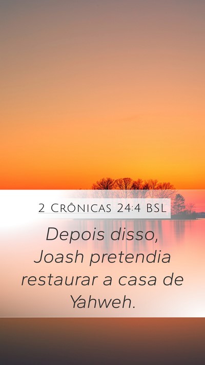 2 Crônicas 24:4 BSL Mobile Phone Wallpaper - Depois disso, Joash pretendia restaurar a casa de - Mobile Bible Verse Wallpaper