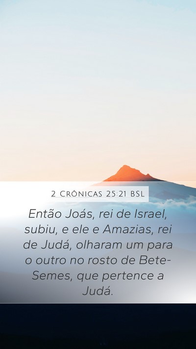 2 Crônicas 25:21 BSL Mobile Phone Wallpaper - Então Joás, rei de Israel, subiu, e ele e - Mobile Bible Verse Wallpaper