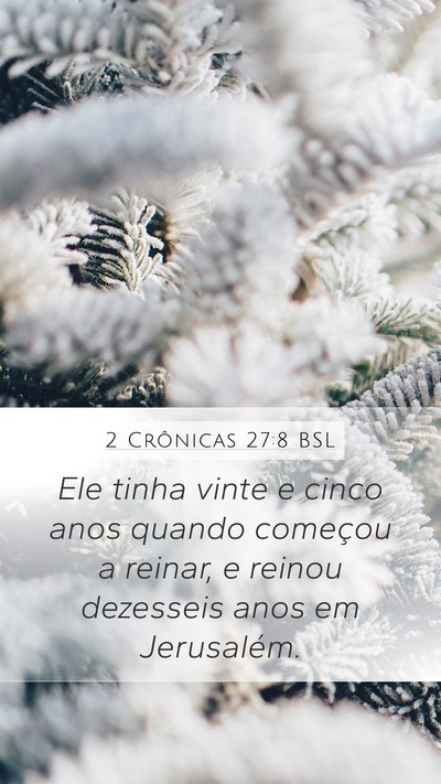 2 Crônicas 27:8 BSL Mobile Phone Wallpaper - Ele tinha vinte e cinco anos quando começou a - Mobile Bible Verse Wallpaper