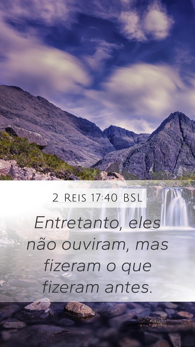 2 Reis 17:40 BSL Mobile Phone Wallpaper - Entretanto, eles não ouviram, mas fizeram o que - Mobile Bible Verse Wallpaper