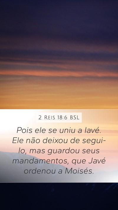 2 Reis 18:6 BSL Mobile Phone Wallpaper - Pois ele se uniu a Iavé. Ele não deixou de - Mobile Bible Verse Wallpaper
