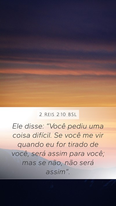 2 Reis 2:10 BSL Mobile Phone Wallpaper - Ele disse: “Você pediu uma coisa difícil. Se - Mobile Bible Verse Wallpaper