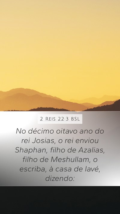 2 Reis 22:3 BSL Mobile Phone Wallpaper - No décimo oitavo ano do rei Josias, o rei enviou - Mobile Bible Verse Wallpaper