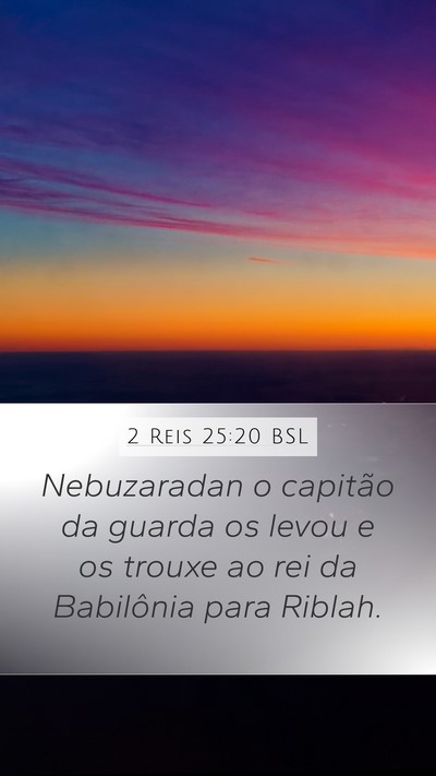 2 Reis 25:20 BSL Mobile Phone Wallpaper - Nebuzaradan o capitão da guarda os levou e os - Mobile Bible Verse Wallpaper