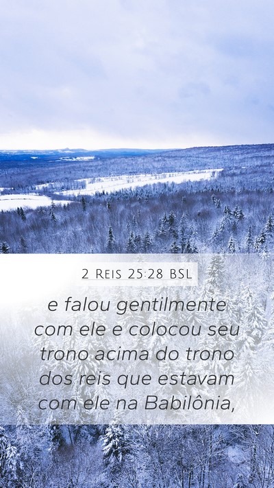 2 Reis 25:28 BSL Mobile Phone Wallpaper - e falou gentilmente com ele e colocou seu trono - Mobile Bible Verse Wallpaper