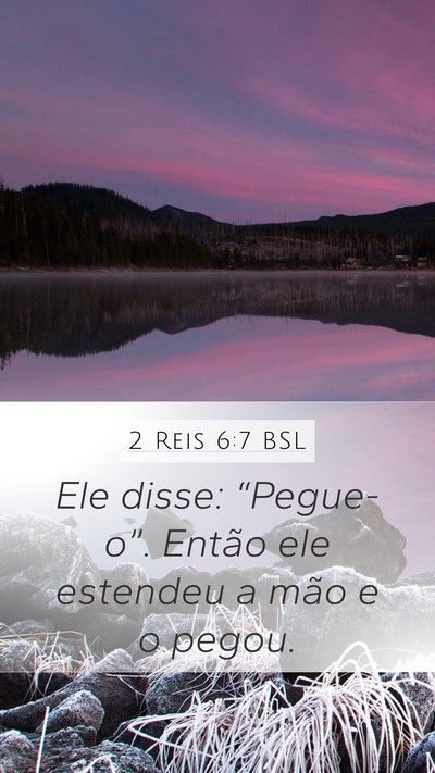 2 Reis 6:7 BSL Mobile Phone Wallpaper - Ele disse: “Pegue-o”. Então ele estendeu a - Mobile Bible Verse Wallpaper