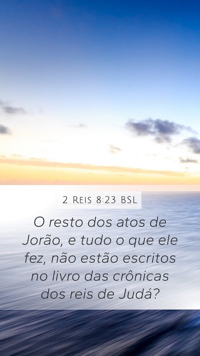 2 Reis 8:23 BSL Mobile Phone Wallpaper - O resto dos atos de Jorão, e tudo o que ele fez, - Mobile Bible Verse Wallpaper