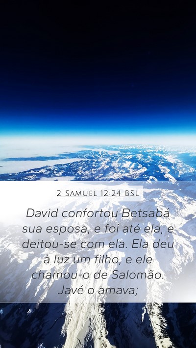 2 Samuel 12:24 BSL Mobile Phone Wallpaper - David confortou Betsabá sua esposa, e foi até - Mobile Bible Verse Wallpaper